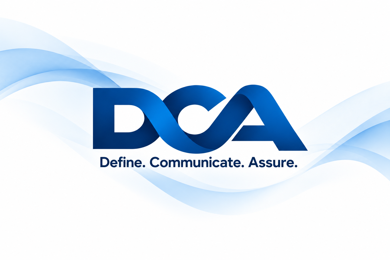 DCA Define Communicate Assure DCA — Define, Communicate, Assure